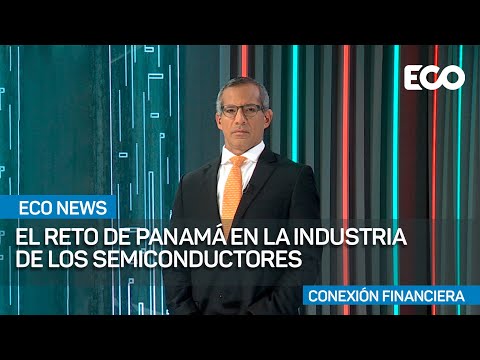 Panamá debe unir esfuerzos para industria de semiconductores | #EcoNews