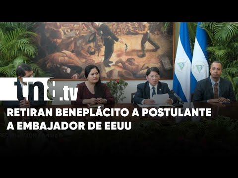 Nicaragua retira beneplácito a postulante del Embajador de Estados Unidos en el país