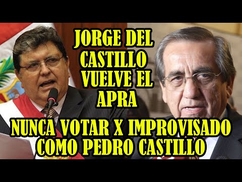 JORGE DEL CASTILLO DICE QUE EL APRA VUELVE AL RUEDO POLITICO DEL PERÚ Y CRITICA PEDRO CASTILLO..