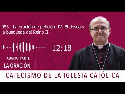 Catecismo 2632. La oración de petición IV. El deseo y la búsqueda del Reino