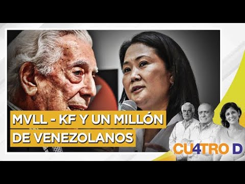 Mario Vargas Llosa - Keiko Fujimori y un millón de venezolanos - Cuatro D