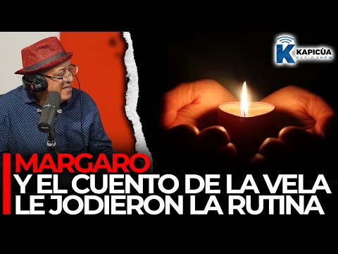 MARGARO Y EL CUENTO DE LA VELA LE JODIERON LA RUTINA