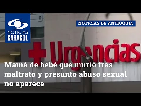 Mamá de bebé que murió tras maltrato y presunto abuso sexual no aparece