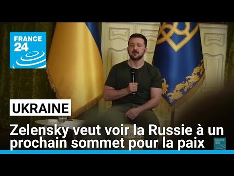 Ukraine : Zelensky veut voir la Russie à un prochain sommet pour la paix • FRANCE 24