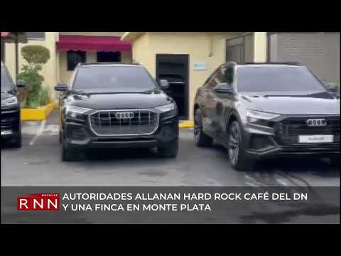 Autoridades allanan Hard Rock Café del DN y una finca en Monte Plata