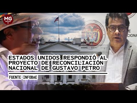 ESTADOS UNIDOS REACCIONA A POLÉMICO PROYECTO DE RECONCILIACIÓN NACIONAL DE GUSTAVO PETRO