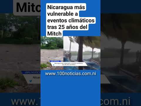 Nicaragua más vulnerable a eventos climáticos tras 25 años del Mitch