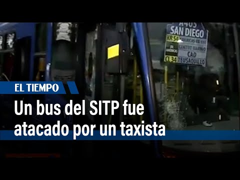Intolerancia de un taxista que vandalizó un bus del SITP | El Tiempo
