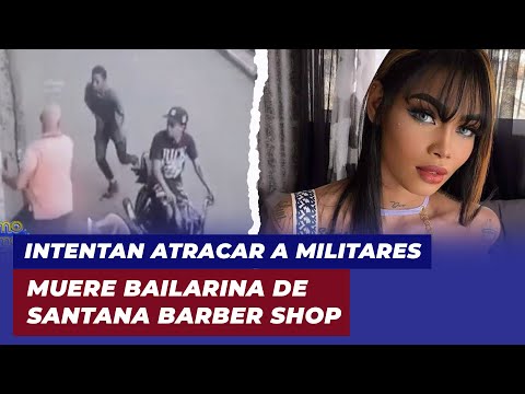 Motorista intenta atracar a militares, muere bailarina de Santana Barber Shop | De Extremo a Extremo