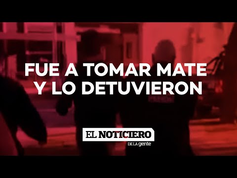 FUE A TOMAR MATE Y LO DETUVIERON - El Noti de la Gente