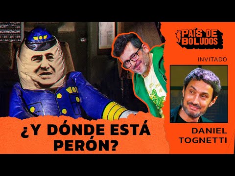 PAÍS DE BOLUDOS | ¿Y DÓNDE ESTÁ PERÓN? + DANIEL TOGNETTI  | PDB