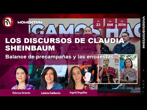 #MesaSubversiva - Los discursos de Claudia Sheinbaum / Balance de precampañas y las encuestas