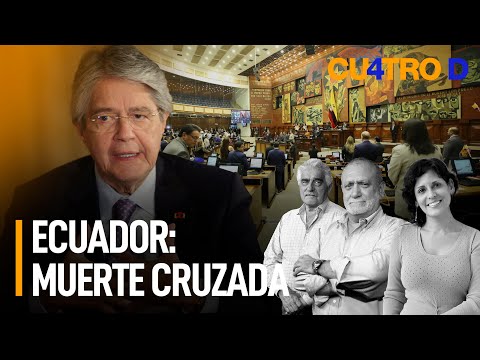 Ecuador: Muerte cruzada | Cuatro D