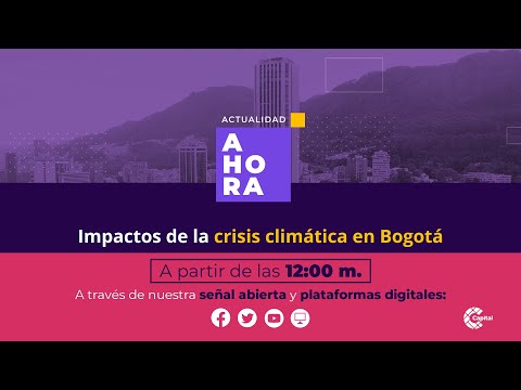 Impactos de la crisis climática en Bogotá | AHORA | 27/11/23