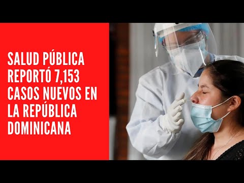 Salud Pública reportó 7,153 casos nuevos en el boletín 671 de la República Dominicana