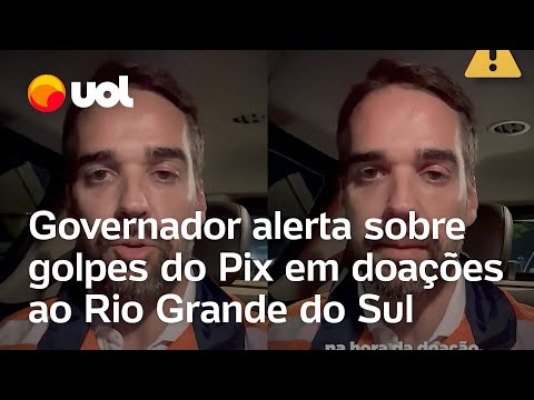 Enchentes no RS: Eduardo Leite alerta sobre golpes do Pix em doações ao estado após chuvas