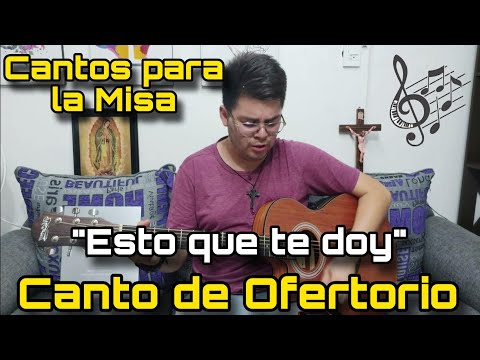 Esto que te doy (Ofertorio) - Cantos para la Misa ?