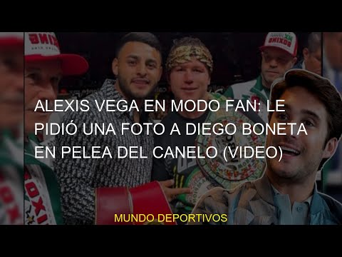 #boneta #VIDEO #diego #álvarez #Diego #vega #Boneta #pidió #foto #alexis #Canelo #pelea #canelo #Veg