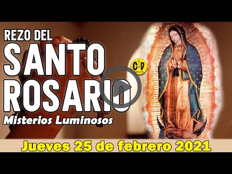 SANTO ROSARIO de Hoy Jueves 25  de Febrero de 2021 MISTERIOS LUMINOSOS  - VIRGEN MARIA