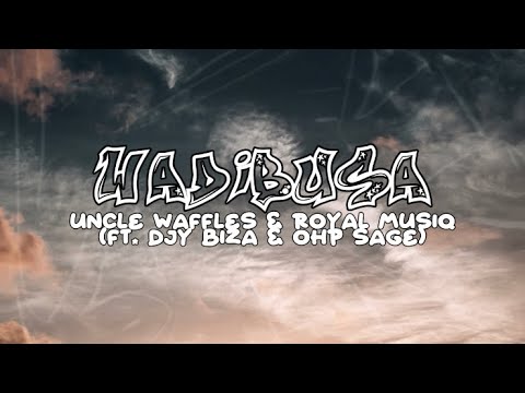 Uncle Waffle & Royal Musiq - Wadibusa (ft. Djy Biza & Ohp Sage) [Lyric Video]