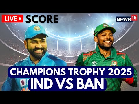 India Vs Bangladesh 2025 LIVE Score Update | Champions Trophy 2025 LIVE | IND Vs BAN LIVE | N18G