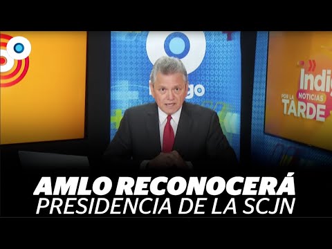 AMLO reconocerá la presidencia de la SCJN  - Todo pasa de 1 a 3 en Indigo Noticias