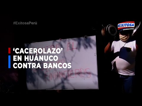 Bancos I Cacerolazo en Huánuco: Hemos tenido que vender lo que tenemos para cumplir con las cuotas