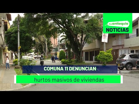 Comuna 11 denuncian hurtos masivos de viviendas - Teleantioquia Noticias