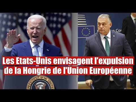 Division à l'UE : Les Etats-Unis proposent l'expulsion de la Hongrie de l'UE