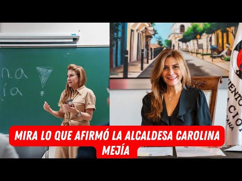 MIRA LO QUE AFIRMÓ LA ALCALDESA CAROLINA MEJÍA