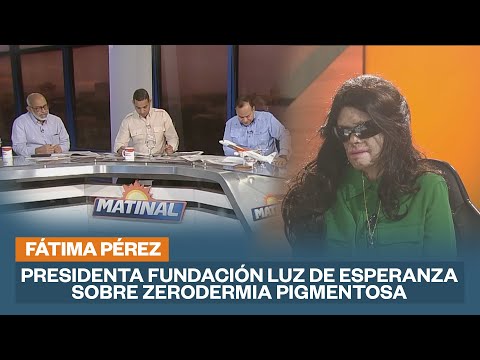 Fátima Pérez, Presidenta fundación luz de esperanza sobre zerodermia pigmentosa | Matinal