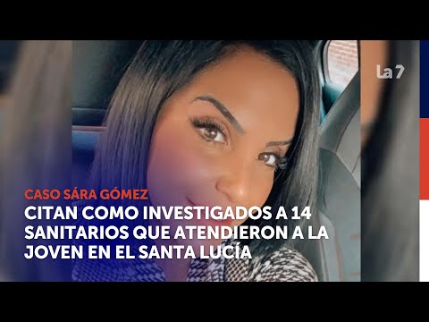 Caso Sara Gómez: citan como investigados a 14 sanitarios que atendieron a la joven en el Santa Lucía