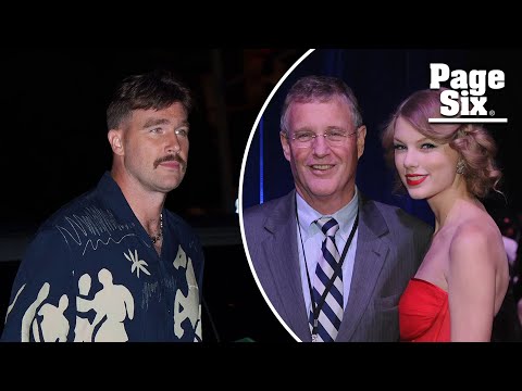 What Taylor Swift’s dad said about Travis Kelce — and his daughter’s exes