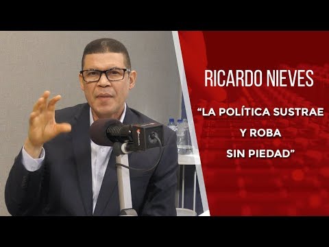 Ricardo Nieves: “La política sustrae y roba sin piedad”