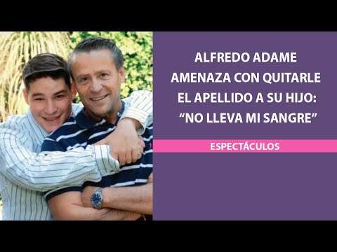 Alfredo Adame amenaza con quitarle el apellido a su hijo: “No lleva mi sangre”