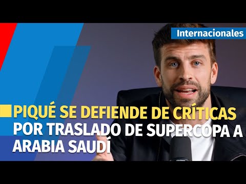 Piqué defiende la legalidad de la comisión por el traslado de la Supercopa a Arabia Saudí