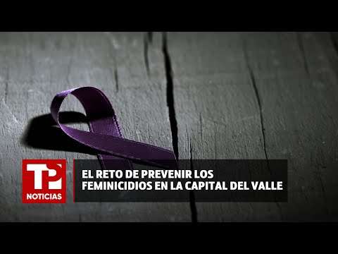 El reto de prevenir los feminicidios en la capital del Valle |05.05.2024| TP Noticias