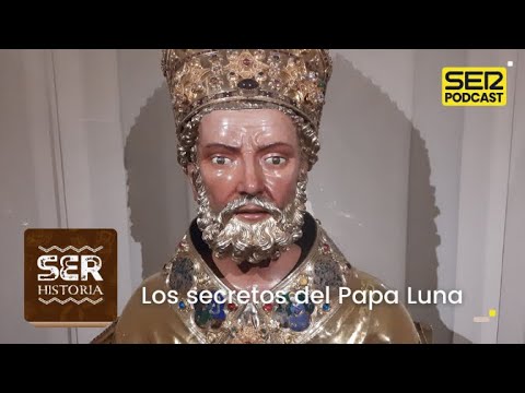 SER Historia | Los secretos del Papa Luna