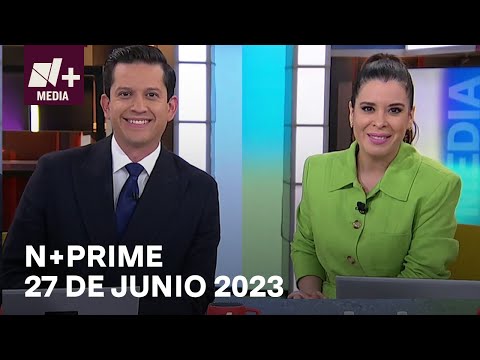 N+Prime - Programa Completo: 27 de junio 2023