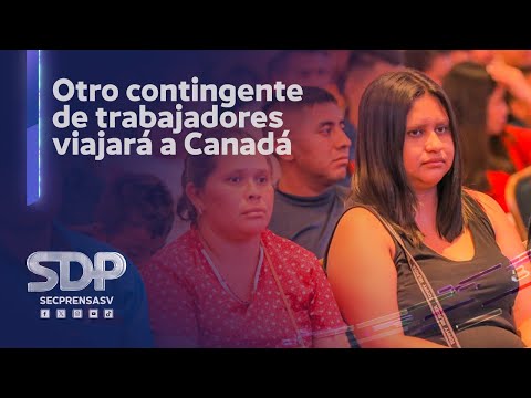 Gobierno de El Salvador genera oportunidades para que población acceda a fuentes de empleo en Canadá