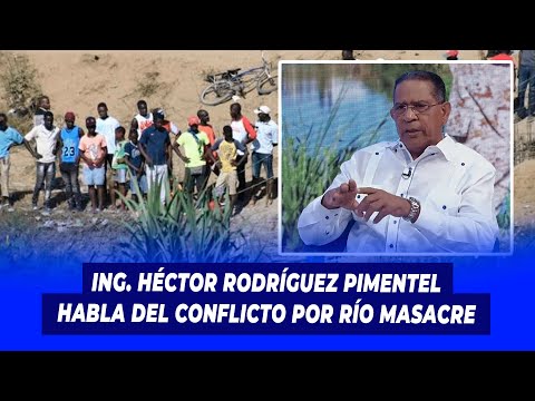 Ing. Héctor Rodríguez Pimentel habla del conflicto por río masacre | En el Foco