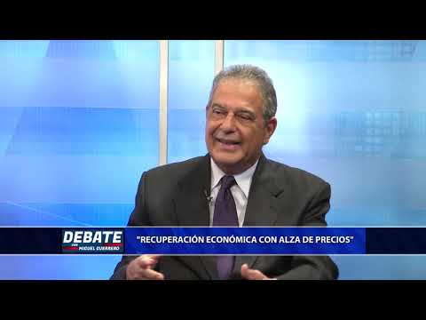 El Debate con Miguel Guerrero:  Recuperación ecónoma con alza de precios