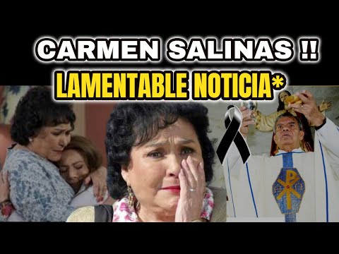 ?ATENCIÓN ULTIMA HORA ! CARMEN SALINAS ESTA DE LU-TO HOY, RECIBE UNA LAMENTABLE NOTICIA, HOY 2020 !