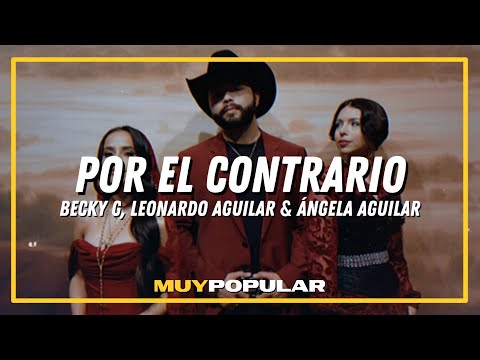 Becky G, Angela Aguilar & Leonardo Aguilar - POR EL CONTRARIO (LETRA)