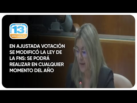 En ajustada votación se modificó la ley de la fns: se podrá realizar en cualquier momento del año