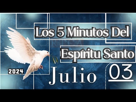 Los 5 Minutos Del Espíritu Santo. Julio 03 de 2024