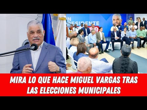 MIRA LO QUE HACE MIGUEL VARGAS TRAS LAS ELECCIONES MUNICIPALES