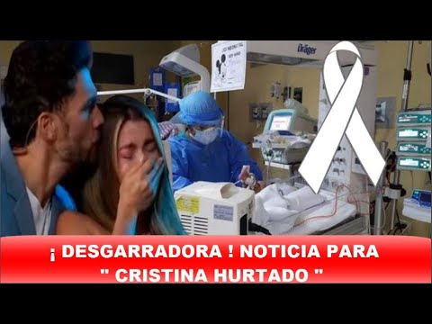 ¡ÚLTIMA HORA! LA PESADILLA QUE ESTARIA VIVIENDO CRISTINA HURTADO! GRAVE ESTADO DE SALUD DE SU HIJO