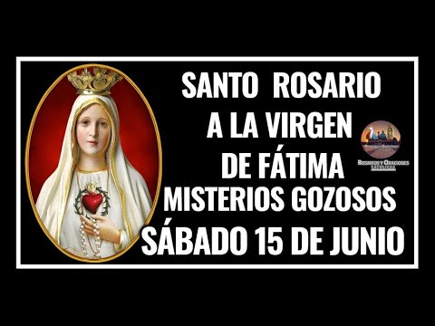 SANTO ROSARIO A LA VIRGEN DE FÁTIMA: MISTERIOS GOZOSOS - SÁBADO 15 DE JUNIO DE 2024.