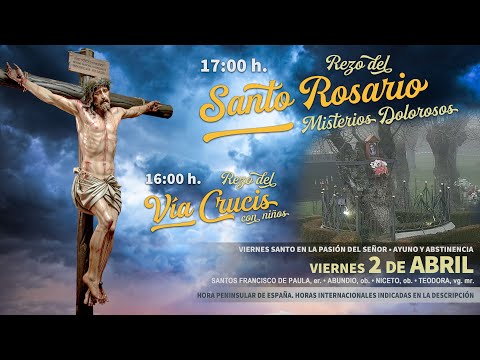 Viernes 2 de Abril, 16:00 h: Vía Crucis; 17:00 h: Santo Rosario (Misterios Dolorosos)